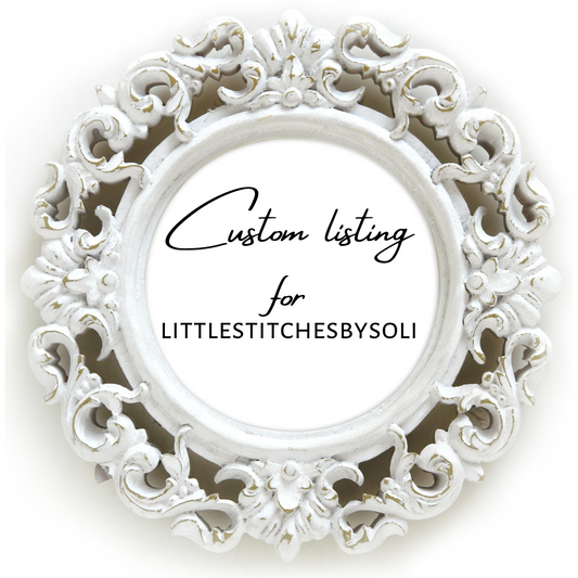 Custom Listing for littlestitchesbysoli