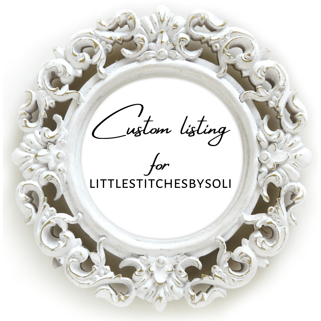 Custom Listing for littlestitchesbysoli